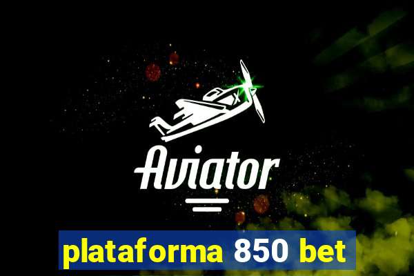 plataforma 850 bet